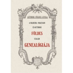 Gúthoriföldes Gyula: A Marcha-Magyari és Gúthori FÖLDES család genealógiája