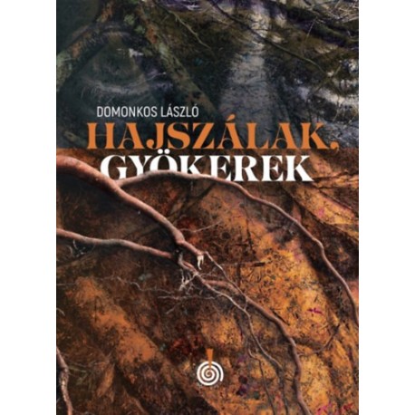 Domonkos László: Hajszálak, gyökerek