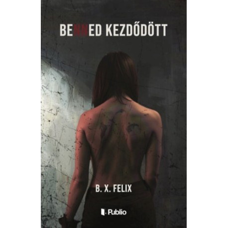 B. X. Felix: Benned kezdődött