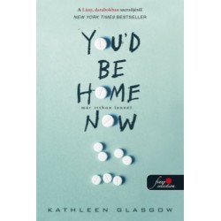 Kathleen Glasgow: You'd Be Home Now - Már itthon lennél