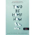 Kathleen Glasgow: You'd Be Home Now - Már itthon lennél