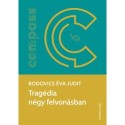 Bodovics Éva Judit: Tragédia négy felvonásban