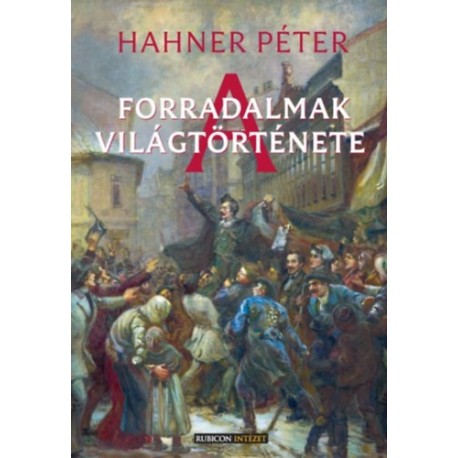 Hahner Péter: A forradalmak világtörténete