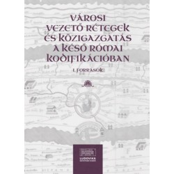 Városi vezető rétegek és közigazgatás a késő római kodifikációban I.