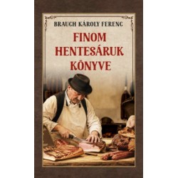 Brauch Károly Ferenc: Finom hentesáruk könyve