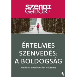 Szendi Gábor: Értelmes szenvedés: A Boldogság - új kiadás