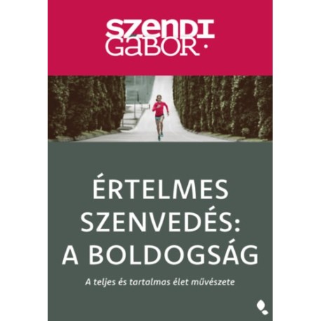 Szendi Gábor: Értelmes szenvedés: A Boldogság - új kiadás