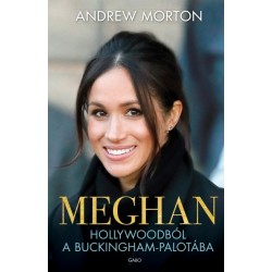 Andrew Morton: Meghan - Hollywoodból a Buckingham-palotába