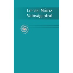 Lipcsei Márta: Valóságspirál