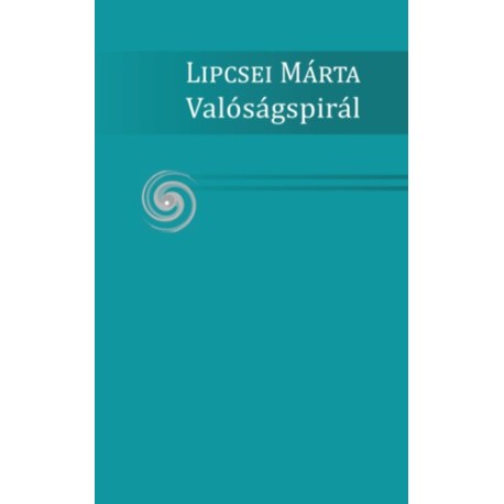 Lipcsei Márta: Valóságspirál