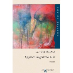 A. Túri Zsuzsa: Egyszer megérkezel te is