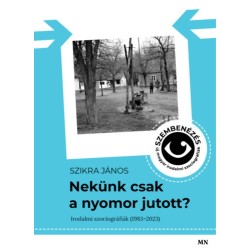 Szikra János: Nekünk csak a nyomor jutott?