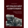 Karáth László: Két pogány közt a Kárpátokban