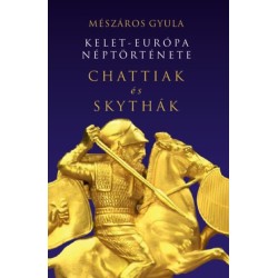 Mészáros Gyula: Kelet-Európa néptörténete Chattiak és Skythák