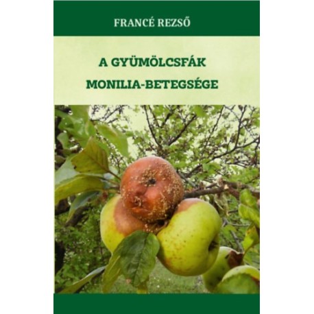 Francé Rezső: A gyümölcsfák monilia-betegsége