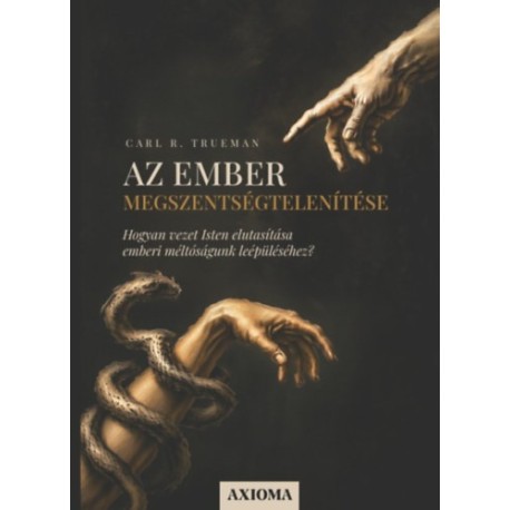 Carl R. Trueman: Az ember megszentségtelenítése