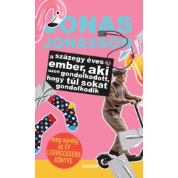 Jonas Jonasson: A százegy éves ember, aki azon gondolkodott, hogy túl sokat gondolkodik