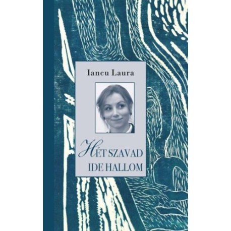 Iancu Laura: Hét szavad ide hallom