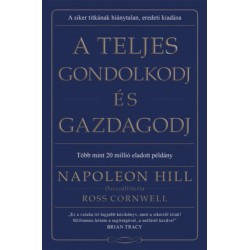 Napoleon Hill: A teljes gondolkodj és gazdagodj