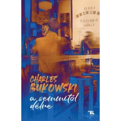 Charles Bukowski: A semmitől délre