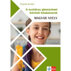 Szarka Eszter: 6 osztályos gimnáziumi felvételi feladatsorok - Magyar nyelv
