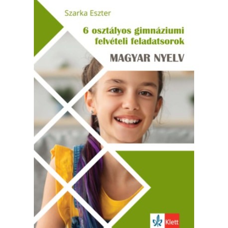 Szarka Eszter: 6 osztályos gimnáziumi felvételi feladatsorok - Magyar nyelv