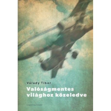 Várady Tibor: Valóságmentes világhoz közeledve