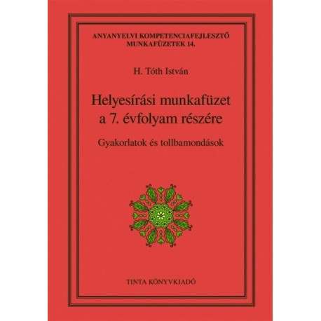 H. Tóth István: Helyesírási munkafüzet a 7. évfolyam részére - Gyakorlatok és tollbamondások