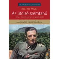 Rochus Misch: Az utolsó szemtanú - Hitler testőrének emlékirata