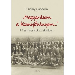 Csiffáry Gabriella: Magyarázom a bizonyítványom - Híres magyarok az iskolában