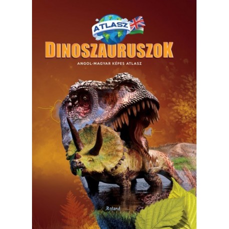 Dinoszauruszok - Angol-magyar képes atlasz