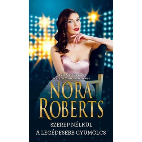 Nora Roberts: Szerep nélkül / A legédesebb gyümölcs