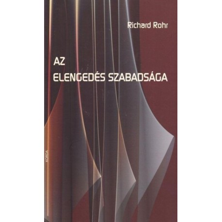 Richard Rohr: Az elengedés szabadsága