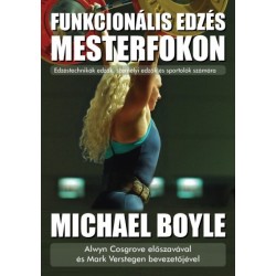 Michael Boyle: Funkcionális edzés mesterfokon - Edzéstechnikák edzők, személyi edzők és sportolók számára