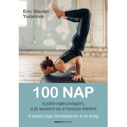 Eric Steven Yudelove: 100 nap a jobb egészségért, a jó szexért és a hosszú életért - A taoista jóga útmutatója és a chi kung