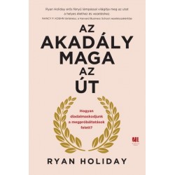 Ryan Holiday: Az akadály maga az út - Hogyan diadalmaskodjunk a megpróbáltatások felett?