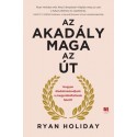 Ryan Holiday: Az akadály maga az út - Hogyan diadalmaskodjunk a megpróbáltatások felett?