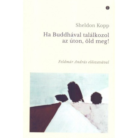 Sheldon Kopp: Ha Buddhával találkozol az úton, öld meg!