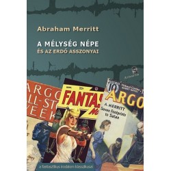 Abraham Merritt: A mélység népe és az erdő asszonyai