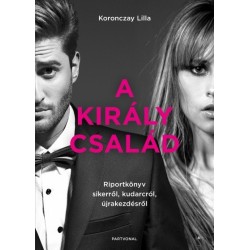 Koronczay Lilla: A Király család - Riportkönyv sikerről, kudarcról, újrakezdésről